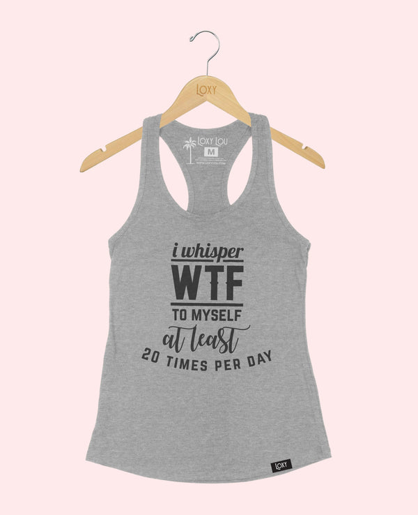 トップス wtf I Whisper WTF At Least 20 Times Per Day Racerback Tank Top - LoxyLou